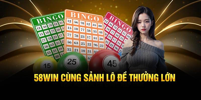 58Win cùng sảnh xổ số thưởng lớn