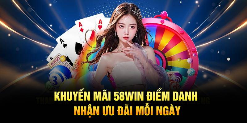 Khuyến mãi 58Win điểm danh nhận ưu đãi mỗi ngày